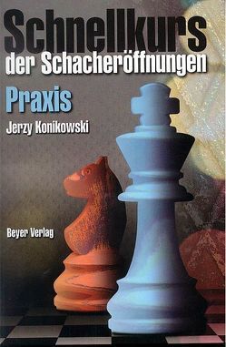 Schnellkurs der Schacheröffnungen: Praxis von Karpow,  Anatoli, Konikowski,  Jerzy