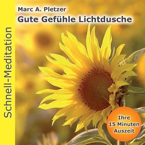 Schnellmeditation: Gute Gefuehle Lichtdusche von Pletzer,  Marc A.