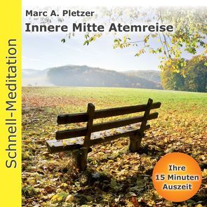 Schnellmeditation: Innere Mitte Atemreise von Pletzer,  Marc A.
