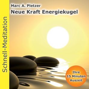 Schnellmeditation: Neue Kraft Energiekugel von Pletzer,  Marc A.