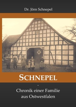 SCHNEPEL – Chronik einer Familie aus Ostwestfalen von Schnepel,  Jörn