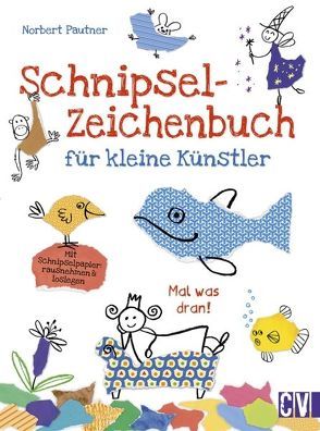 Schnipsel-Zeichenbuch für kleine und große Künstler von Pautner,  Norbert