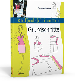 Schnittkonstruktion in der Mode – Grundschnitte von Gilewska,  Teresa