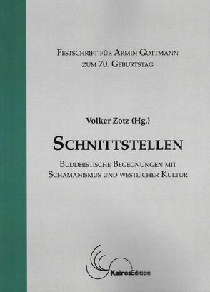 Schnittstellen: buddhistische Begegnungen mit Schamanismus und westlicher Kultur von Futterknecht,  Veronica, Huf,  Renate, Janssen,  Robert, Kotani,  Yukio, Neumann,  Karl, Pusitz,  Heinz, Zotz,  Birgit, Zotz,  Volker