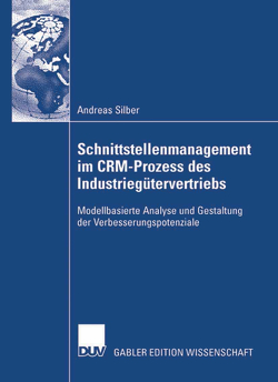 Schnittstellenmanagement im CRM-Prozess des Industriegütervertriebs von Silber,  Andreas, Specht,  Prof. Dr. Dr. h.c. Günter