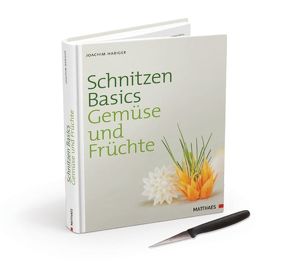 Schnitzen Basics – Gemüse und Früchte von Habiger,  Joachim