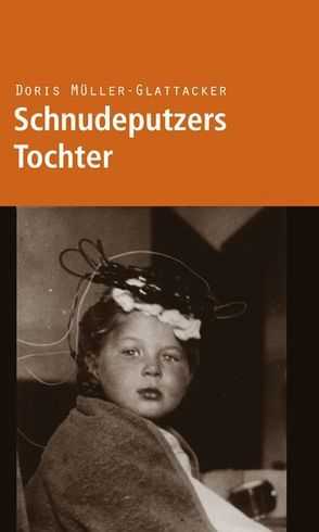 Schnudeputzers Tochter von Müller-Glattacker,  Doris