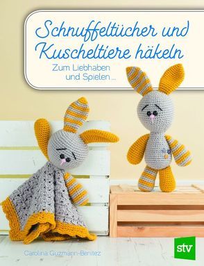 Schnuffeltücher und Kuscheltiere häkeln von Guzman-Benitez,  Carolina, Schön,  Nina