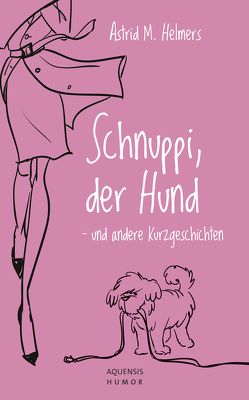 Schnuppi, der Hund von Helmers,  Astrid M.