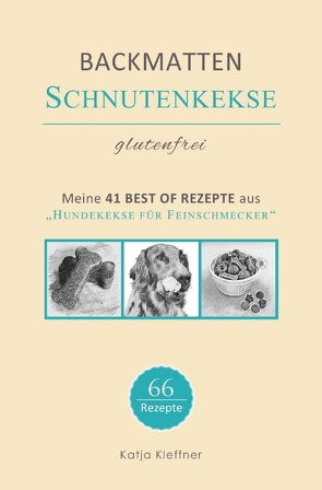 Schnutenkekse / SCHNUTENKEKSE – 66 glutenfreie BACKMATTEN REZEPTE für Hunde von Kleffner,  Katja