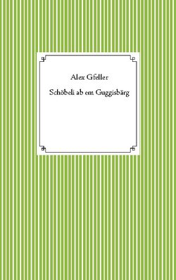 Schöbeli ab em Guggisbärg von Gfeller,  Alex