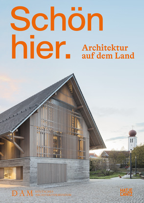 Schön hier. Architektur auf dem Land von Becker,  Annette, Cachola Schmal,  Peter, Katte,  Joana, Köchlin,  Torsten, Lampe,  Stefanie, Negussie,  Lessano