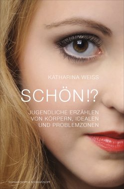 Schön!? – Jugendliche erzählen von Körpern, Idealen und Problemzonen von Weiss,  Katharina