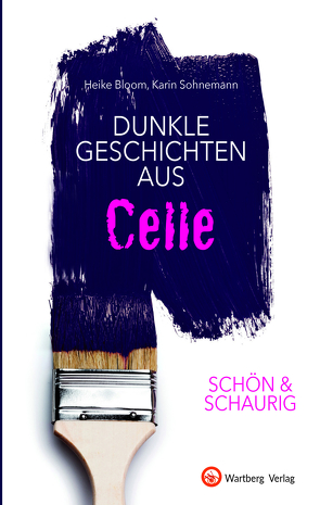 SCHÖN & SCHAURIG – Dunkle Geschichten aus Celle von Bloom,  Heike, Sohnemann,  Karin