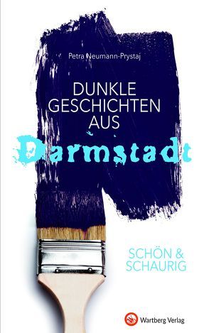 SCHÖN & SCHAURIG – Dunkle Geschichten aus Darmstadt von Neumann-Prystaj,  Petra