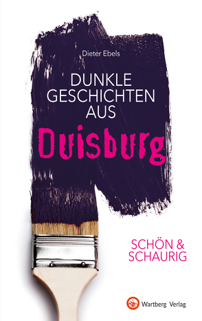 SCHÖN & SCHAURIG – Dunkle Geschichten aus Duisburg von Ebels,  Dieter