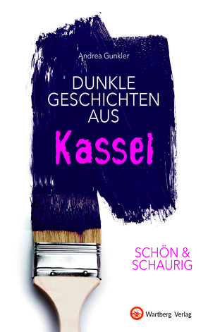 SCHÖN & SCHAURIG – Dunkle Geschichten aus Kassel von Gunkler,  Andrea