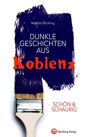 SCHÖN & SCHAURIG – Dunkle Geschichten aus Koblenz von Böckling,  Manfred