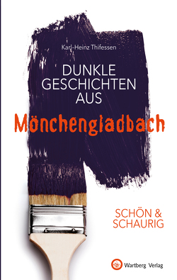 SCHÖN & SCHAURIG – Dunkle Geschichten aus Mönchengladbach von Thifessen,  Karl-Heinz