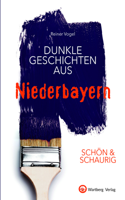 SCHÖN & SCHAURIG – Dunkle Geschichten aus Niederbayern von Vogel,  Reiner