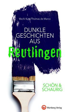 SCHÖN & SCHAURIG – Dunkle Geschichten aus Reutlingen von de Marco,  Thomas, Kurz,  Uschi