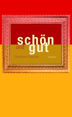 Schön und gut von Futscher,  Christian