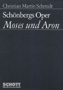 Schönbergs Oper „Moses und Aron“ von Schmidt,  Christian Martin