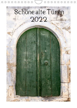Schöne alte Türen (Wandkalender 2022 DIN A4 hoch) von Streiparth,  Katrin