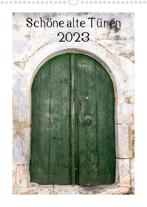 Schöne alte Türen (Wandkalender 2023 DIN A3 hoch) von Streiparth,  Katrin