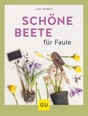 Schöne Beete für Faule von Weigelt,  Lars