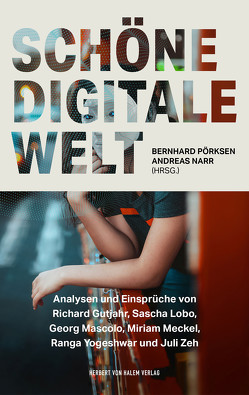 Schöne digitale Welt von Narr,  Andreas, Pörksen,  Bernhard