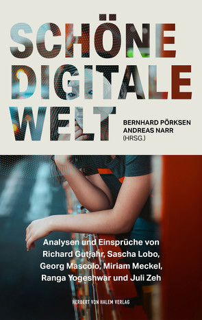 Schöne digitale Welt von Narr,  Andreas, Pörksen,  Bernhard