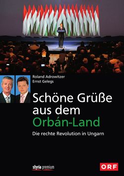 Schöne Grüße aus dem Orbán-Land von Adrowitzer,  Roland, Gelegs,  Ernst