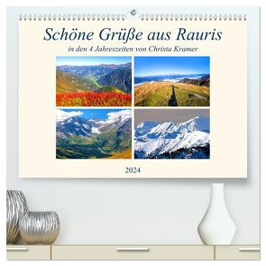 Schöne Grüße aus Rauris (hochwertiger Premium Wandkalender 2024 DIN A2 quer), Kunstdruck in Hochglanz von Kramer,  Christa