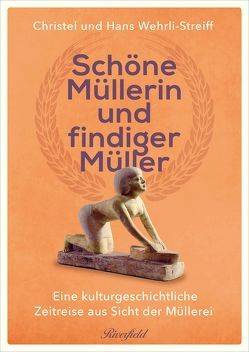 Schöne Müllerin und findiger Müller von Wehrli,  Hans, Wehrli-Streiff,  Christel