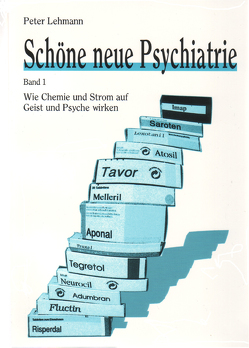 Schöne neue Psychiatrie. Band 1: Wie Chemie und Strom auf Geist und Psyche wirken (Neuausgabe) von Lehmann,  Peter