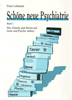 Schöne neue Psychiatrie. Band 1: Wie Chemie und Strom auf Geist und Psyche wirken von Lehmann,  Peter