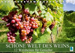 Schöne Welt des Weins: 12 Weisheiten für Genießer (Tischkalender 2018 DIN A5 quer) von CALVENDO