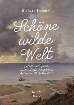 Schöne wilde Welt von Dehmel,  Richard