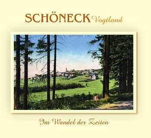 Schöneck/Vogtland – Im Wandel der Zeiten von Bannert,  Harald