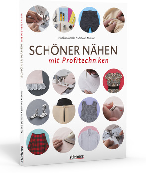 Schöner Nähen mit Profitechniken von Domeki,  Naoko, Makino,  Shihoko