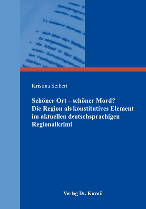 Schöner Ort – schöner Mord? Die Region als konstitutives Element im aktuellen deutschsprachigen Regionalkrimi von Seibert,  Kristina