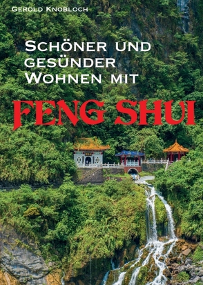 Schöner und gesünder Wohnen mit Feng Shui von Knobloch,  Gerold