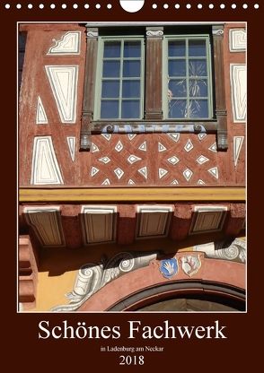 Schönes Fachwerk in Ladenburg am Neckar (Wandkalender 2018 DIN A4 hoch) von Andersen,  Ilona