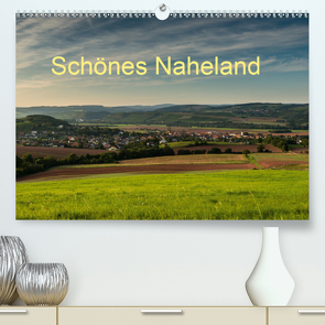 Schönes Naheland (Premium, hochwertiger DIN A2 Wandkalender 2021, Kunstdruck in Hochglanz) von Hess,  Erhard