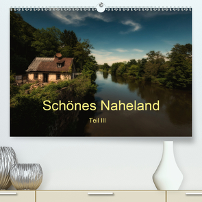 Schönes Naheland – Teil III (Premium, hochwertiger DIN A2 Wandkalender 2020, Kunstdruck in Hochglanz) von Hess,  Erhard