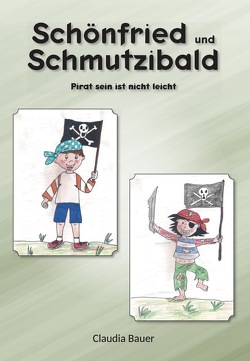 Schönfried und Schmutzibald von Bauer,  Claudia