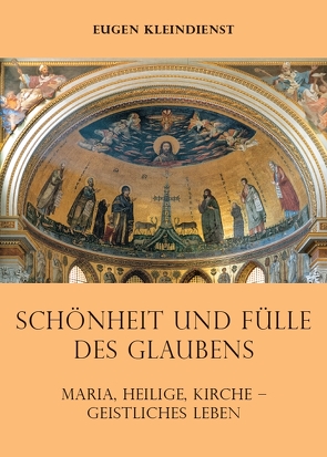 Schönheit und Fülle des Glaubens von Kleindienst,  Eugen