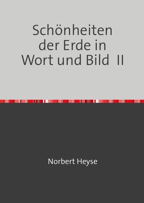 Schönheiten der Erde in Wort und Bild II von Heyse,  Norbert