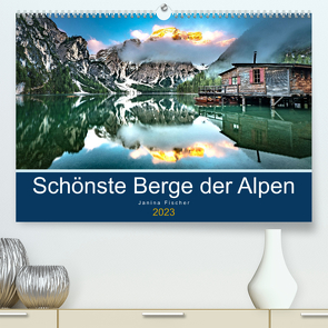 Schönste Berge der Alpen (Premium, hochwertiger DIN A2 Wandkalender 2023, Kunstdruck in Hochglanz) von Fischer,  Janina